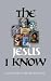 The Jesus I Know