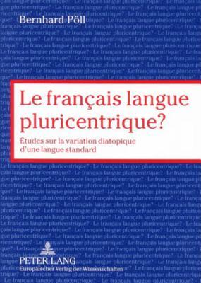Le français langue pluricentrique?: Études sur la variation diatopique d’une langue standard (French Edition)