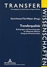 Transferqualität: Bedingungen und Voraussetzungen für Effektivität, Effizienz, Erfolg des Wissenstransfers (Transferwissenschaften) (German Edition)