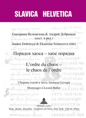Порядок «xaoca» – «xaoc» порядка- L’ordre du chaos – le chaos de l’ordre: Сборник статей в честь Леонида Геллера- Hommages à Leonid Heller (Slavica Helvetica) (French and Russian Edition)