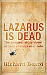 Lazarus Is Dead by Richard Beard