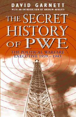The Secret History of PWE: The Political Warfare Executive 1939-1945 (Hardcover)