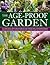 The Age-Proof Garden: 101 practical ideas and projects for stress-free, low-maintenance senior gardening, shown step by step in more than 500 photographs