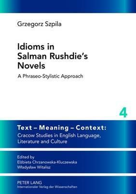 Idioms in Salman Rushdie’s Novels: A Phraseo-stylistic Approach (Text – Meaning – Context: Cracow Studies in English Language, Literature and Culture)