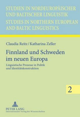 Finnland und Schweden im neuen Europa: Linguistische Prozesse in Politik und Identitätskonstruktion (Studien in nordeuropäischer und baltischer ... and Baltic Linguistics) (German Edition)