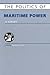 The Politics of Maritime Power: A Survey (Europa Politics of ... series)