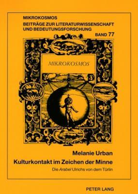 Kulturkontakt im Zeichen der Minne: Die «Arabel» Ulrichs von dem Türlin (Mikrokosmos) (German Edition)