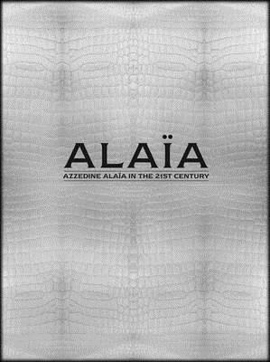 Alaia: Azzedine Alaia in the 21st Century (Hardcover)