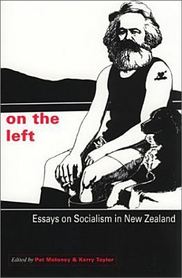 On the Left: Essays on Socialism in New Zealand (Otago History Series)