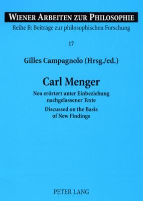 Carl Menger: Neu erortert unter Einbeziehung nachgelassener Texte - Discussed on the Basis of New Findings