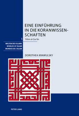 Eine Einführung in die Koranwissenschaften: ʿUlūm al-Qurʾān (Welten des Islams/Worlds of Islam/Mondes de l'Islam) (German Edition)