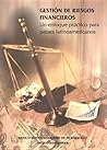 Gestion de riesgos financieros. Un enfoque practico para paises latinoamericanos (Spanish Edition)