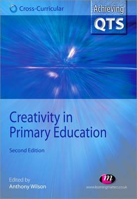 Creativity in Primary Education (Achieving QTS Cross-Curricular Strand Series)