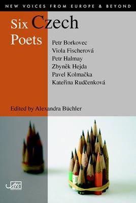 Six Czech Poets (New Voices From Europe & Beyond)