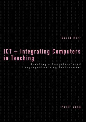 ICT – Integrating Computers in Teaching: Creating a Computer-Based Language-Learning Environment