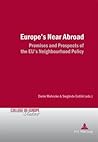 Europe’s Near Abroad: Promises and Prospects of the EU’s Neighbourhood Policy (Cahiers du Collège d’Europe / College of Europe Studies) Europe’s Near Abroad: Promises and Prospects of the EU’s Neighbourhood Policy (Cahiers du Collège d’Europe / College of Europe Studies)