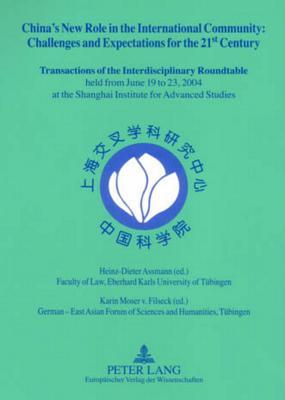 China’s New Role in the International Community - Challenges and Expectations for the 21 st Century: Transactions of the Interdisciplinary Roundtable ... the Shanghai Institute for Advanced Studies