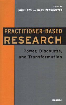 Practitioner-Based Research: Power, Discourse and Transformation (Paperback)