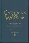 Gathering for Worship: Patterns and Prayers for the Community of Disciples Gathering for Worship: Patterns and Prayers for the Community of Disciples