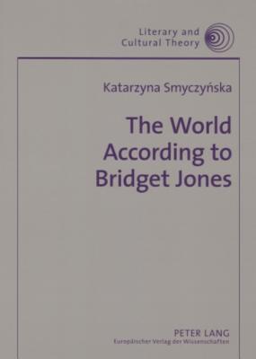 The World According to Bridget Jones: Discourses of Identity in Chicklit Fictions (Literary and Cultural Theory)