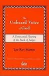 The Unheard Voice of God: A Pentecostal Hearing of the Book of Judges (Journal of Pentecostal Theology Supplement Series, 32)