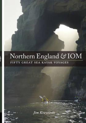 Northern England and Iom: 50 Great Sea Kayak Voyages