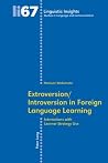 Extroversion/Introversion in Foreign Language Learning: Interactions with Learner Strategy Use (Linguistic Insights) Extroversion/Introversion in Foreign Language Learning: Interactions with Learner Strategy Use (Linguistic Insights)
