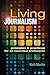 Living Journalism: Principles & Practices for an Essential Profession: Principles & Practices for an Essential Profession