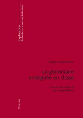 La grammaire enseignée en classe: Le sens des objets et des manipulations (Exploration) (French Edition)