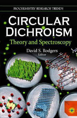 Circular Dichroism: Theory and Spectroscopy (Biochemistry Research Trends: Chemical Engineering Methods and Technology)