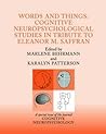 Words and Things: Cognitive Neuropsychological Studies in Tribute to Eleanor M. Saffran: A Special Issue of Cognitive Neuropsychology Words and Things: Cognitive Neuropsychological Studies in Tribute to Eleanor M. Saffran: A Special Issue of Cognitive Neuropsychology