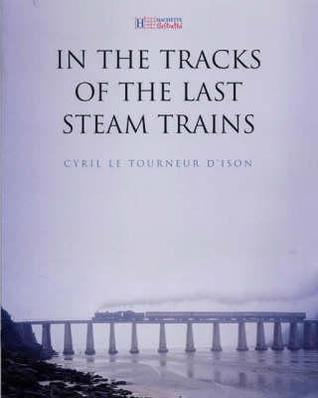 In the Tracks of the Last Steam Trains (Hardcover)