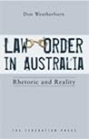 Law and Order in Australia: Rhetoric and Reality Law and Order in Australia: Rhetoric and Reality