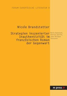 Strategien inszenierter Inauthentizität im französischen Roman der Gegenwart: Marie Redonnet, Patrick Deville, Jean-Philippe Toussaint (German Edition)