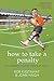 How to Take a Penalty: The ...