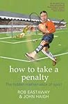 How to Take a Penalty: The Hidden Mathematics of Sport How to Take a Penalty: The Hidden Mathematics of Sport