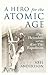 A Hero for the Atomic Age: Thor Heyerdahl and the Kon-Tiki Expedition (The Past in the Present)