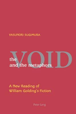The Void and the Metaphors: A New Reading of William Golding's Fiction (Paperback)
