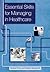 Essential Skills for Managing in Healthcare