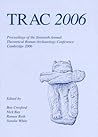 TRAC 2006 (Proceedings of the Theoretical Roman Archaeology Conference)