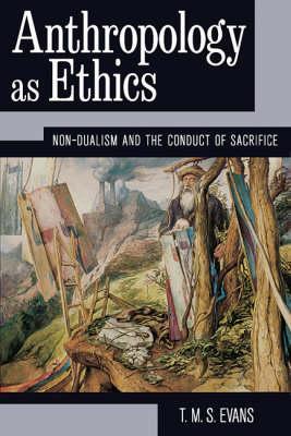 Anthropology as Ethics: Nondualism and the Conduct of Sacrifice (Library Binding)