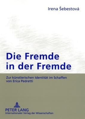 Die Fremde in der Fremde: Zur künstlerischen Identität im Schaffen von Erica Pedretti (German Edition)