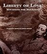 Liberty or Love! and Mourning for Mourning