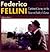 Federico Fellini: A Sentimental Journey Through Illusion and Reality of a Genius