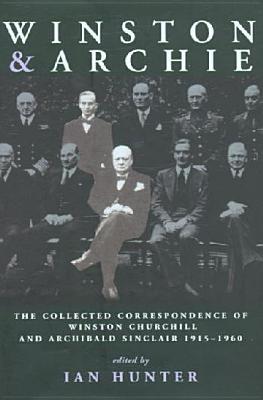 Winston and Archie: The Collected Correspondence of Winston Churchill and Archibald Sinclair 1915-1960 (Hardcover)