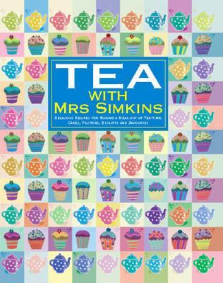 Tea with Mrs Simkins: Delicious Recipes for Making a Meal Out of Tea-Time: Cakes, Pastries, Cookies and Savouries (Hardcover)
