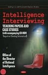 Intelligence Interviewing: Teaching Papers + Case Studies + Report on Educing Information