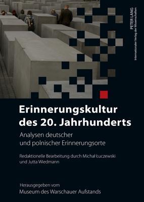 Erinnerungskultur des 20. Jahrhunderts: Analysen deutscher und polnischer Erinnerungsorte- Redaktionelle Bearbeitung durch Michał Łuczewski und Jutta Wiedmann (German Edition)