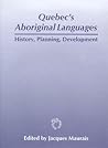 Quebec's Aboriginal Languages: History, Planning and Development (Multilingual Matters, 107) Quebec's Aboriginal Languages: History, Planning and Development (Multilingual Matters, 107)