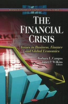 The Financial Crisis: Issues in Business, Finance and Global Economics (Business Economics in a Rapidly-Changing World)
